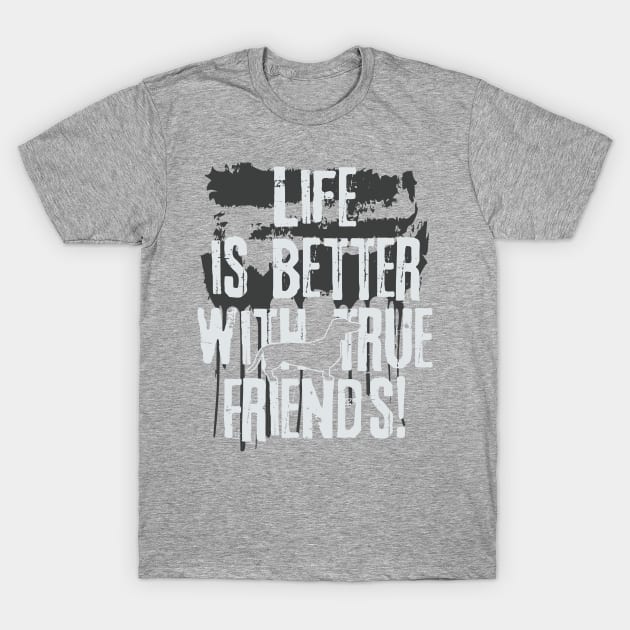 Life is better with true friends - dachshund 2 T-Shirt by EDDArt